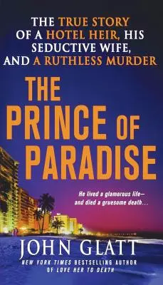 Princ z raja: Skutočný príbeh hotelového dediča, jeho zvodnej manželky a nemilosrdnej vraždy - The Prince of Paradise: The True Story of a Hotel Heir, His Seductive Wife, and a Ruthless Murder