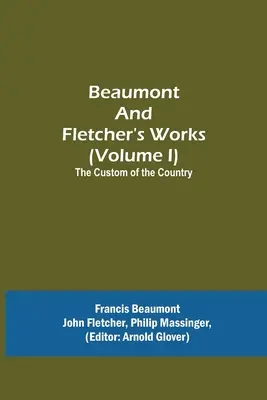 Beaumontove a Fletcherove diela (I. zväzok) Zvyky krajiny - Beaumont and Fletcher's Works (Volume I) The Custom of the Country