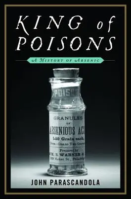 Kráľ jedov: História arzénu - King of Poisons: A History of Arsenic