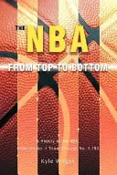 NBA zhora nadol: Od tímu číslo 1 po tím číslo 1,153 - The NBA From Top to Bottom: A History of the NBA, From the No. 1 Team Through No. 1,153