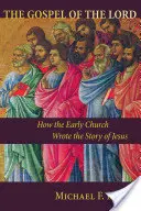 Evanjelium Pána: Ako raná cirkev písala príbeh o Ježišovi - Gospel of the Lord: How the Early Church Wrote the Story of Jesus