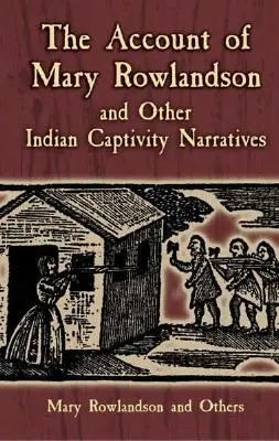 Účet Mary Rowlandsonovej a iné rozprávania o indiánskom zajatí - The Account of Mary Rowlandson and Other Indian Captivity Narratives