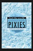 Oklamať svet: Ústna história kapely Pixies - Fool the World: The Oral History of a Band Called Pixies