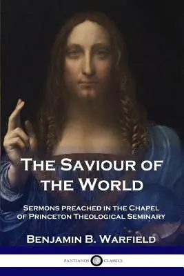 Spasiteľ sveta: Kázne prednesené v kaplnke Princetonského teologického seminára - The Saviour of the World: Sermons preached in the Chapel of Princeton Theological Seminary