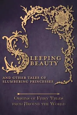 Šípková Ruženka - A iné príbehy o spiacich princeznách (Pôvod rozprávok z celého sveta) - Sleeping Beauty - And Other Tales of Slumbering Princesses (Origins of Fairy Tales from Around the World)