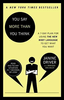 Hovoríte viac, než si myslíte: Využite novú reč tela, aby ste získali, čo chcete! 7-dňový plán - You Say More Than You Think: Use the New Body Language to Get What You Want!, the 7-Day Plan