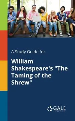 Študijná príručka k románu Williama Shakespeara Skrotenie zlej ženy - A Study Guide for William Shakespeare's The Taming of the Shrew
