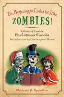Začína to vyzerať ako zombie: Kniha vianočných kolied o zombie - It's Beginning to Look a Lot Like Zombies: A Book of Zombie Christmas Carols