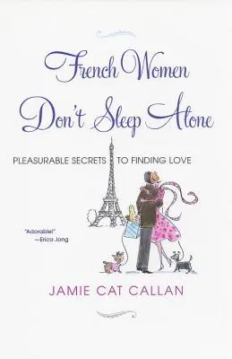 Francúzske ženy nespia samy: Príjemné tajomstvá hľadania lásky - French Women Don't Sleep Alone: Pleasurable Secrets to Finding Love