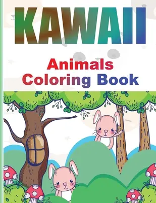 Kawaii omaľovánky: Omaľovánky pre deti a dospelých: rozkošné Kawaii zvieratká: relaxačné a zábavné japonské Kawaii omaľovánky - Kawaii Coloring Book: Adorable Kawaii Animals Coloring book for Kids and Grown-Ups Relaxing and Funny Japanese Kawaii Coloring pages