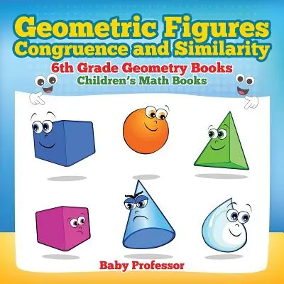 Geometrické útvary, zhodnosť a podobnosť - Geometrické knihy pre 6. ročník - Detské matematické knihy - Geometric Figures, Congruence and Similarity - 6th Grade Geometry Books - Children's Math Books
