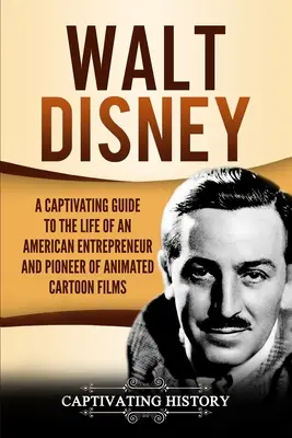 Walt Disney: Pútavý sprievodca životom amerického podnikateľa a priekopníka animovaných filmov - Walt Disney: A Captivating Guide to the Life of an American Entrepreneur and Pioneer of Animated Cartoon Films