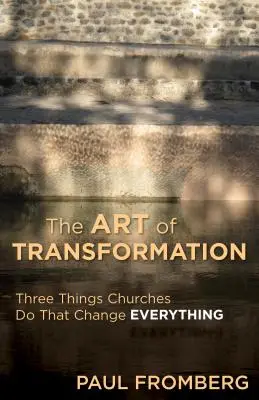Umenie premeny: Tri veci, ktoré cirkvi robia a ktoré všetko menia, sú premeny. - The Art of Transformation: Three Things Churches Do That Change Everything