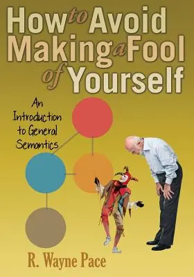 Ako zo seba nerobiť hlupáka: Úvod do všeobecnej sémantiky - How to Avoid Making a Fool of Yourself: An Introduction to General Semantics