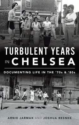 Turbulentné roky v Chelsea: Dokumentácia života v 70. a 80. rokoch - Turbulent Years in Chelsea: Documenting Life in the 70s and 80s