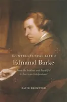 Intelektuálny život Edmunda Burka: Od vznešeného a krásneho k americkej nezávislosti - The Intellectual Life of Edmund Burke: From the Sublime and Beautiful to American Independence