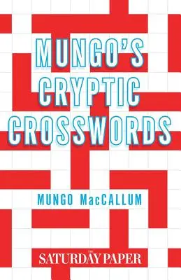 Mungo's Cryptic Crosswords (Mungove krížovky): Z novín v sobotu - Mungo's Cryptic Crosswords: From The Saturday Paper