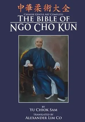 Čínske jemné umenie Komplet: Biblia Ngo Cho Kun - Chinese Gentle Art Complete: The Bible of Ngo Cho Kun