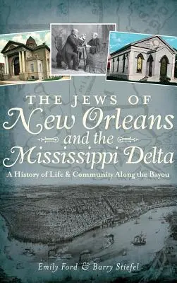 Židia z New Orleans a delty Mississippi: História života a komunity pozdĺž Bayou - The Jews of New Orleans and the Mississippi Delta: A History of Life and Community Along the Bayou
