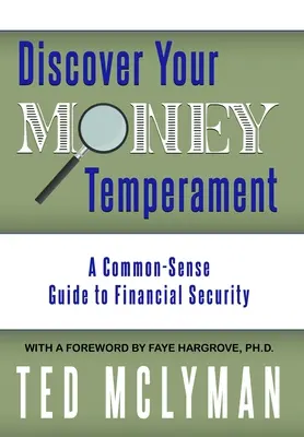 Objavte svoj peňažný temperament: Sprievodca zdravým rozumom k finančnému zabezpečeniu - Discover Your Money Temperament: A Common-Sense Guide to Financial Security