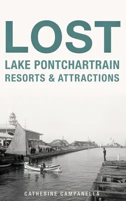 Stratené strediská a atrakcie pri jazere Pontchartrain - Lost Lake Pontchartrain Resorts and Attractions