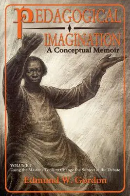 Pedagogická imaginácia, 1. diel: Využitie nástrojov majstra na zmenu predmetu debaty - Pedagogical Imagination, Volume 1: Using the Master's Tools to Change the Subject of the Debate
