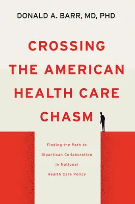 Prekračovanie priepasti v americkej zdravotnej starostlivosti: Hľadanie cesty k dvojstrannej spolupráci v národnej politike zdravotnej starostlivosti - Crossing the American Health Care Chasm: Finding the Path to Bipartisan Collaboration in National Health Care Policy