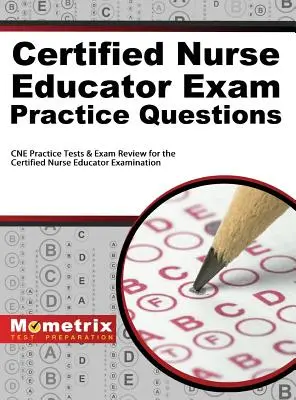 Certifikované otázky na skúšku pre zdravotné sestry: CNE Practice Tests and Exam Review for the Certified Nurse Educator Examination (Praktické testy a prehľad skúšok pre certifikované sestry) - Certified Nurse Educator Exam Practice Questions: CNE Practice Tests and Exam Review for the Certified Nurse Educator Examination