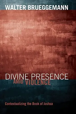 Božia prítomnosť uprostred násilia: Kontextualizácia Knihy Jozue - Divine Presence Amid Violence: Contextualizing the Book of Joshua