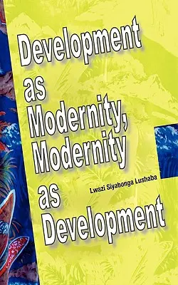Rozvoj ako modernita, modernita ako rozvoj - Development as Modernity, Modernity as Development
