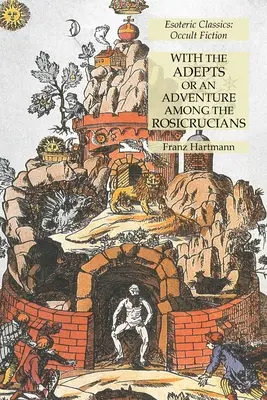 S adeptmi alebo Dobrodružstvo medzi rosekruciánmi: Ezoterická klasika: Okultistická literatúra - With the Adepts or An Adventure Among the Rosicrucians: Esoteric Classics: Occult Fiction