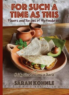 Pre takýto čas: Vône a recepty z môjho Hondurasu - For Such a Time as This: Flavors and Recipes from My Honduras
