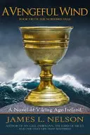 Pomstychtivý vietor: román z Írska v dobe Vikingov - A Vengeful Wind: A Novel of Viking Age Ireland