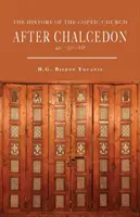Dejiny koptskej cirkvi po Chalcedóne (451 - 1300) - The History of the Coptic Church After Chalcedon (451-1300)