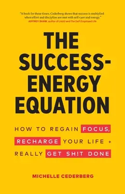 Rovnica úspechu a energie: Ako sa znovu sústrediť, nabiť sa energiou a naozaj niečo urobiť? - The Success-Energy Equation: How to Regain your Focus, Recharge your Life and Really Get Sh!t Done