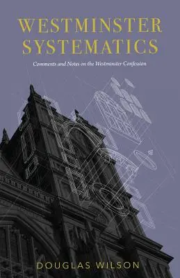 Westminster Systematics: Komentáre a poznámky k Westminsterskému vyznaniu - Westminster Systematics: Comments and Notes on the Westminster Confession