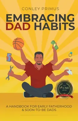 Prijímanie otcových návykov: Príručka pre začínajúcich otcov a budúcich otcov - Embracing Dad Habits: A Handbook for Early Fatherhood & Soon-To-Be-Dads