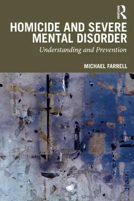 Vraždy a závažné duševné poruchy: Pochopenie a prevencia - Homicide and Severe Mental Disorder: Understanding and Prevention