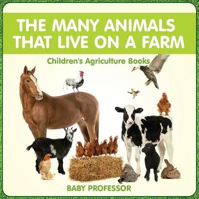 Mnoho zvierat, ktoré žijú na farme - knihy pre deti o poľnohospodárstve - The Many Animals That Live on a Farm - Children's Agriculture Books