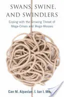Labute, svine a podvodníci: Vyznávanie rastúcej hrozby megakríz a megazlodeji - Swans, Swine, and Swindlers: Coping with the Growing Threat of Mega-Crises and Mega-Messes