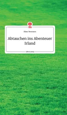 Abtauchen ins Abenteuer Irland. Život je príbeh - story.one - Abtauchen ins Abenteuer Irland. Life is a Story - story.one