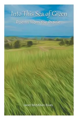 Do tohto zeleného mora: Básne z prérie - Into This Sea of Green: Poems from the Prairie