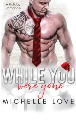 Kým si bol preč: Vianočná romanca druhej šance - While You Were Gone: A Christmas Second Chance Romance