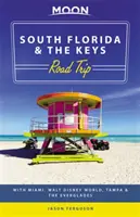 Výlet po južnej Floride a ostrovoch Keys: S Miami, Walt Disney World, Tampa a Everglades - Moon South Florida & the Keys Road Trip: With Miami, Walt Disney World, Tampa & the Everglades