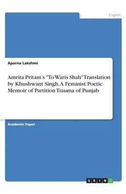 Amrita Pritam To Waris Shah Preklad Khushwant Singh. Feministické poetické spomienky na traumu z rozdelenia Pandžábu - Amrita Pritam's To Waris Shah Translation by Khushwant Singh. A Feminist Poetic Memoir of Partition Trauma of Punjab