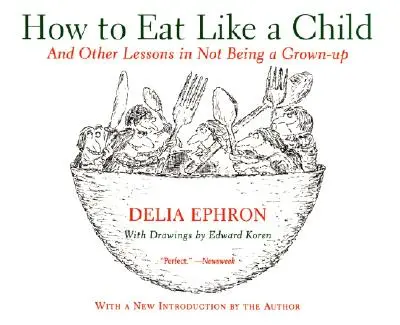 Ako jesť ako dieťa: A iné lekcie, ako nebyť dospelým - How to Eat Like a Child: And Other Lessons in Not Being a Grown-Up