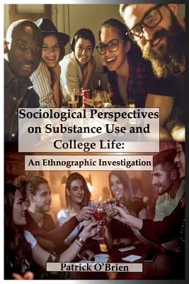 Sociologické pohľady na užívanie návykových látok a život na vysokej škole: Etnografické skúmanie - Sociological Perspectives on Substance Use and College Life: An Ethnographic Investigation