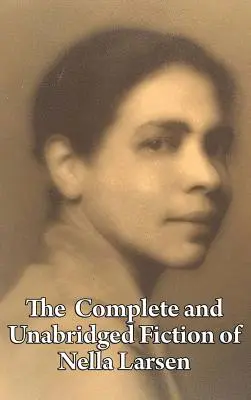 Kompletná a neskrátený beletria Nella Larsen - The Complete and Unabridged Fiction of Nella Larsen