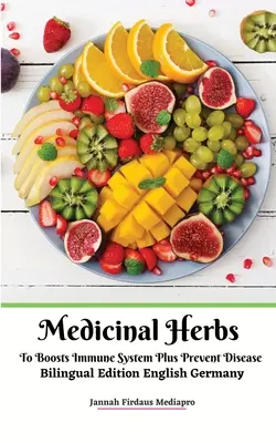 Liečivé byliny na posilnenie imunitného systému a prevenciu chorôb dvojjazyčné vydanie anglická verzia Nemecko - Medicinal Herbs To Boosts Immune System Plus Prevent Disease Bilingual Edition English Germany