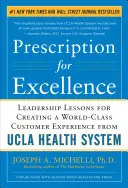 Recept na dokonalosť: Lekcie lídrov pre vytváranie prvotriednych zákazníckych skúseností zo zdravotníckeho systému UCLA - Prescription for Excellence: Leadership Lessons for Creating a World-Class Customer Experience from UCLA Health System